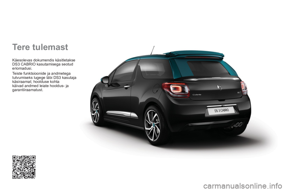 CITROEN DS3 CABRIO 2017  Kasutusjuhend (in Estonian)   Tere tulemast 
 
Käesolevas dokumendis käsitletakse 
DS3 CABRIO kasutamisega seotud 
eriomadusi. 
  Teiste funktsioonide ja andmetega 
tutvumiseks lugege läbi DS3 kasutaja 
käsiraamat; hoolduse 