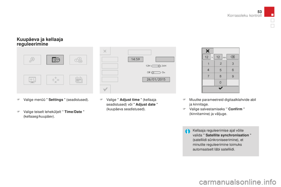 CITROEN DS3 CABRIO 2017  Kasutusjuhend (in Estonian) 53
DS3_et_Chap01_controle-de-marche_ed02-2015
Kuupäeva ja kellaaja 
reguleerimine
F Valige menüü " Settings "  (seadistused).
F
 Va
 lige teiselt leheküljelt '' Time/Date  " 
(
