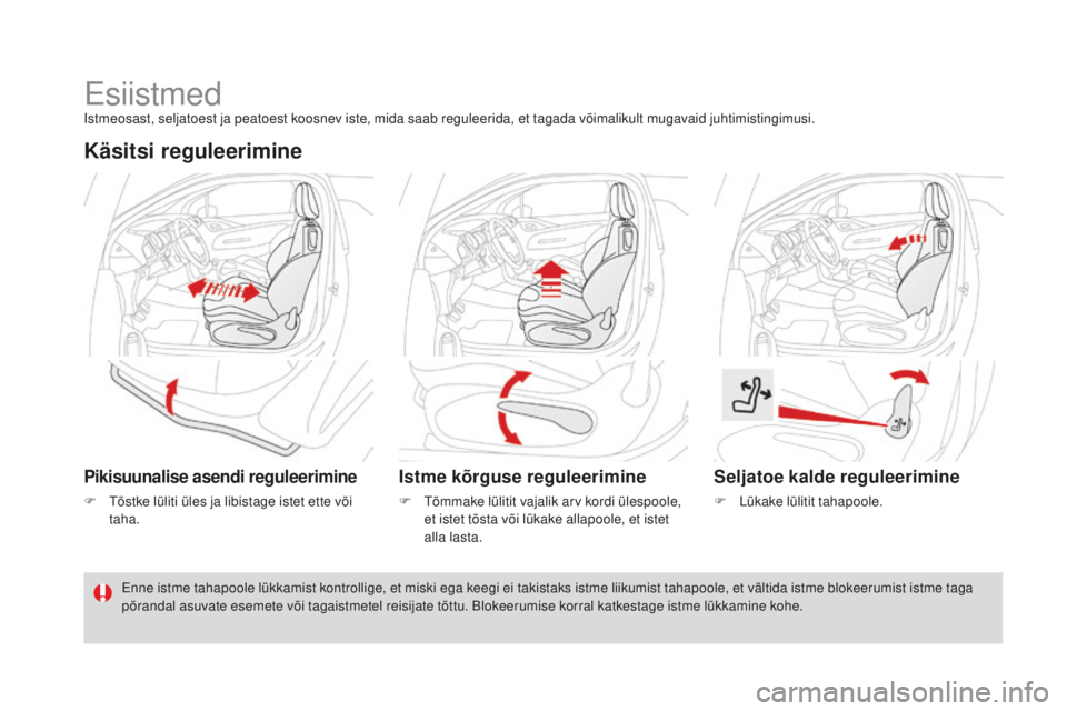 CITROEN DS3 CABRIO 2017  Kasutusjuhend (in Estonian) DS3_et_Chap03_confort_ed02-2015
EsiistmedIstmeosast, seljatoest ja peatoest koosnev iste, mida saab reguleerida, et tagada võimalikult mugavaid juhtimistingimusi.
Käsitsi reguleerimine
Pikisuunalise