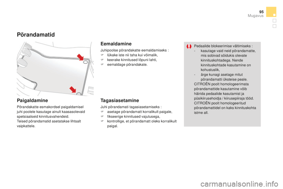 CITROEN DS3 CABRIO 2017 Kasutusjuhend (in Estonian) 95
DS3_et_Chap03_confort_ed02-2015
Põrandamatid
Paigaldamine
Põrandakatte esmakordsel paigaldamisel
juhi poolele kasutage ainult kaasasolevaid
spetsiaalseid kinnitusvahendeid.
Teised põrandamatid CITROEN DS3 CABRIO 2017 Kasutusjuhend (in Estonian) 95
DS3_et_Chap03_confort_ed02-2015
Põrandamatid
Paigaldamine
Põrandakatte esmakordsel paigaldamisel
juhi poolele kasutage ainult kaasasolevaid
spetsiaalseid kinnitusvahendeid.
Teised põrandamatid