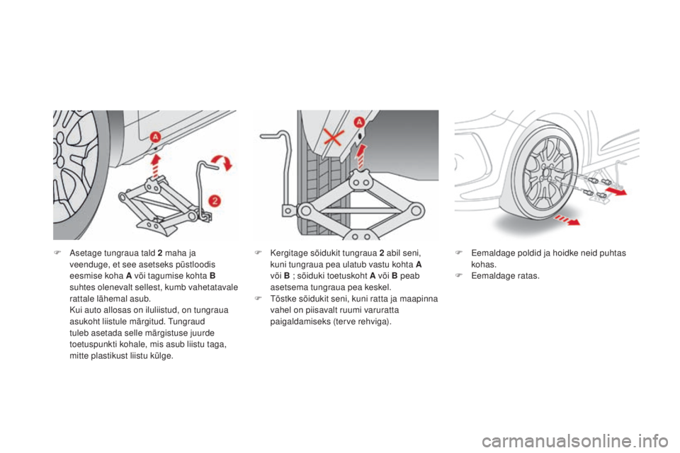 CITROEN DS3 CABRIO 2016 Kasutusjuhend (in Estonian) DS3_et_Chap08_info-pratiques_ed01-2015
F Asetage tungraua tald 2 maha ja veenduge, et see asetseks püstloodis
eesmise koha A või tagumise kohta B
suhtes olenevalt sellest, kumb vahetatavale
ratta CITROEN DS3 CABRIO 2016 Kasutusjuhend (in Estonian) DS3_et_Chap08_info-pratiques_ed01-2015
F Asetage tungraua tald 2 maha ja veenduge, et see asetseks püstloodis
eesmise koha A või tagumise kohta B
suhtes olenevalt sellest, kumb vahetatavale
ratta