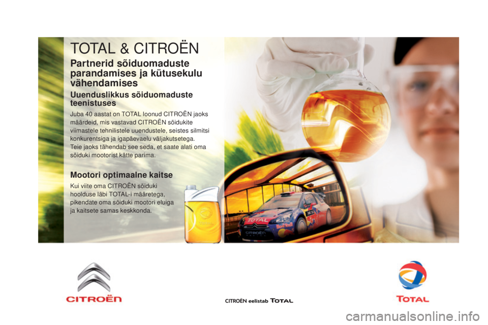 CITROEN DS3 CABRIO 2016 Kasutusjuhend (in Estonian) TOTAL & CITROËN
Partnerid sõiduomaduste
parandamises ja kütusekulu
vähendamises
Uuenduslikkus sõiduomaduste
teenistuses
Juba 40 aastat on TOTAL loonud CITROËN jaoks
määrdeid, mis vastavad CITROEN DS3 CABRIO 2016 Kasutusjuhend (in Estonian) TOTAL & CITROËN
Partnerid sõiduomaduste
parandamises ja kütusekulu
vähendamises
Uuenduslikkus sõiduomaduste
teenistuses
Juba 40 aastat on TOTAL loonud CITROËN jaoks
määrdeid, mis vastavad