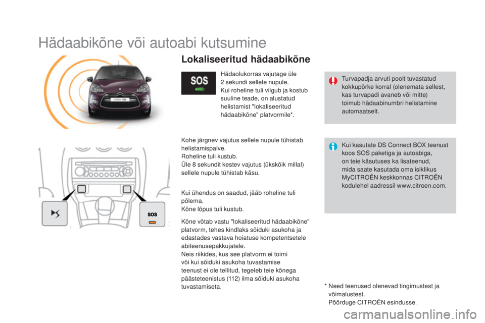 CITROEN DS3 CABRIO 2016  Kasutusjuhend (in Estonian) DS3_et_Chap11b_BTA_ed01-2015
Hädaabikõne või autoabi kutsumine
Turvapadja arvuti poolt tuvastatud 
kokkupõrke korral (olenemata sellest, 
kas turvapadi avaneb või mitte) 
toimub hädaabinumbri he