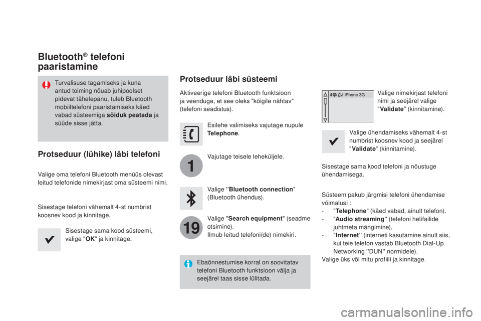 CITROEN DS3 CABRIO 2016  Kasutusjuhend (in Estonian) 1
19
DS3_et_Chap11c_SMEGplus_ed01-2015
Bluetooth® telefoni 
paaristamine
Turvalisuse tagamiseks ja kuna 
antud toiming nõuab juhipoolset 
pidevat tähelepanu, tuleb Bluetooth 
mobiiltelefoni paarist