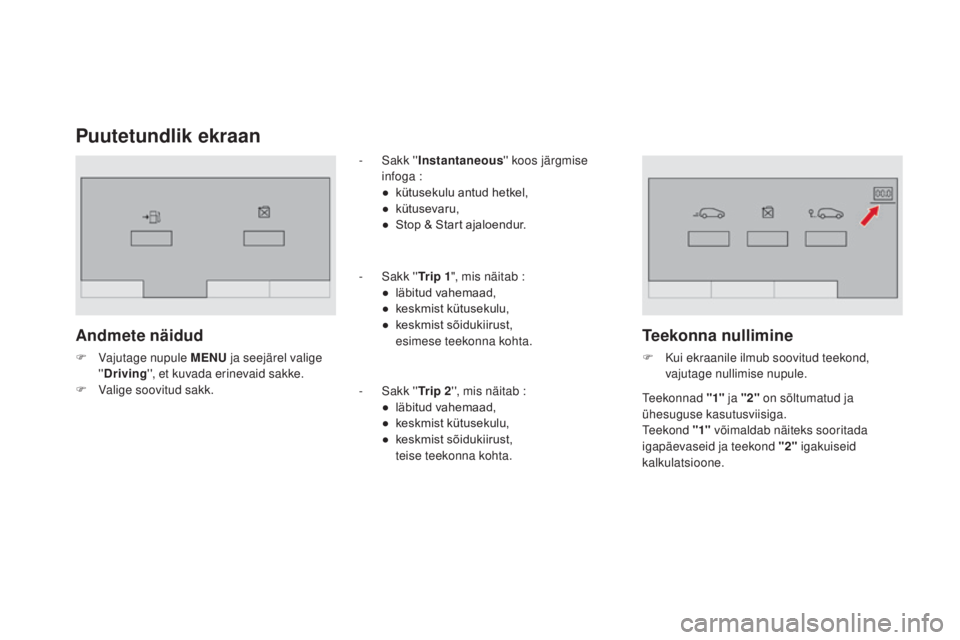 CITROEN DS3 CABRIO 2016  Kasutusjuhend (in Estonian) DS3_et_Chap01_controle-de-marche_ed01-2015
Puutetundlik ekraan
Andmete näidud
F Vajutage nupule mE NU ja seejärel valige 
'' Driving '', et kuvada erinevaid sakke.
F
 
V
 alige soovi
