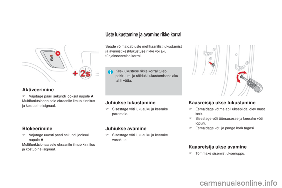 CITROEN DS3 CABRIO 2016  Kasutusjuhend (in Estonian) DS3_et_Chap02_ouvertures_ed01-2015
Aktiveerimine
F Vajutage paari sekundi jooksul nupule A.
Multifunktsionaalsele ekraanile ilmub kinnitus 
ja kostub helisignaal.
Blokeerimine
F Vajutage uuesti paari 