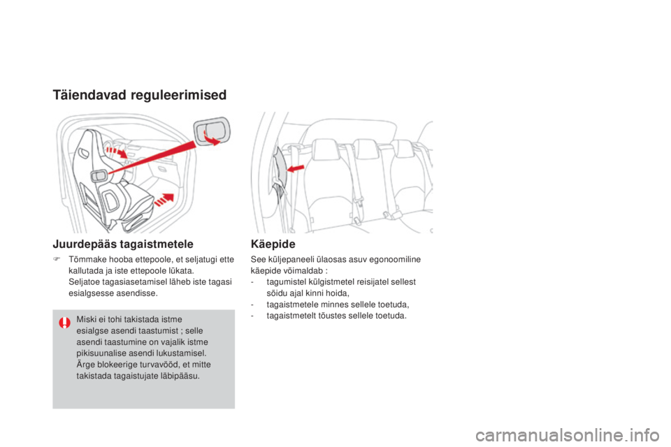 CITROEN DS3 CABRIO 2016  Kasutusjuhend (in Estonian) DS3_et_Chap03_confort_ed01-2015
Täiendavad reguleerimised
Juurdepääs tagaistmetele
F Tõmmake hooba ettepoole, et seljatugi ette kallutada ja iste ettepoole lükata.
 S

eljatoe tagasiasetamisel l