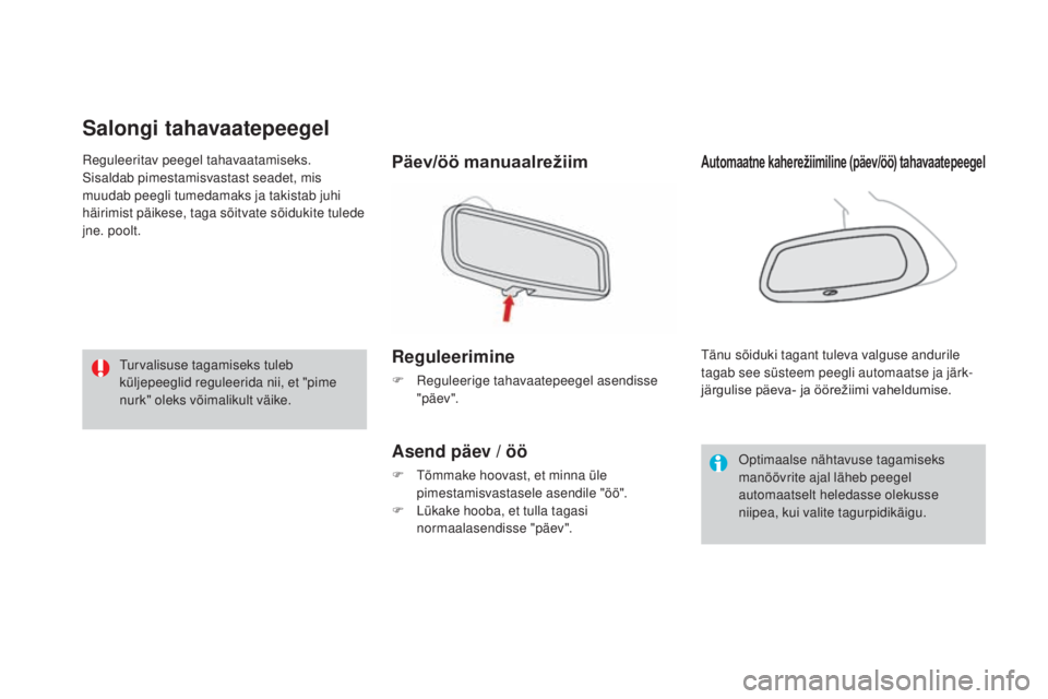 CITROEN DS3 CABRIO 2016  Kasutusjuhend (in Estonian) DS3_et_Chap03_confort_ed01-2015
Salongi tahavaatepeegel
Päev/öö manuaalrežiim
Reguleerimine
F Reguleerige tahavaatepeegel asendisse "päev".
Asend päev / öö
F Tõmmake hoovast, et minna
