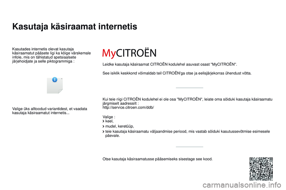 CITROEN DS3 CABRIO 2015  Kasutusjuhend (in Estonian) DS3_et_Chap00_couv-debut_ed01-2014
Kasutaja käsiraamat internetis
Kui teie riigi Citroën kodulehel ei ole osa ''m yC itroën ", leiate oma sõiduki kasutaja käsiraamatu 
järgmiselt aad