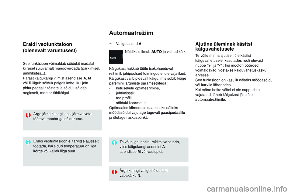 CITROEN DS3 CABRIO 2015  Kasutusjuhend (in Estonian) DS3_et_Chap06_conduite_ed01-2014
Eraldi veofunktsioon
(olenevalt varustusest)
See funktsioon võimaldab sõidukit madalal 
kiirusel sujuvamalt manööverdada (parkimisel, 
ummikutes...).
Pärast käig