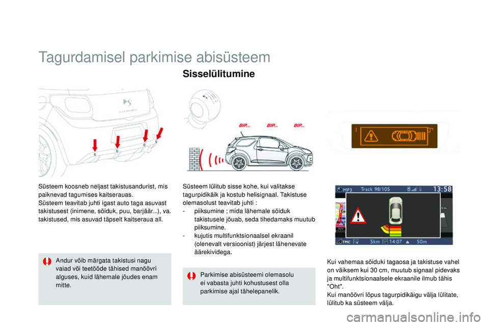 CITROEN DS3 CABRIO 2015  Kasutusjuhend (in Estonian) DS3_et_Chap06_conduite_ed01-2014
tagurdamisel parkimise abisüsteem
Süsteem koosneb neljast takistusandurist, mis 
paiknevad tagumises kaitserauas.
Süsteem teavitab juhti igast auto taga asuvast 
ta