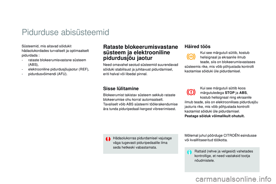 CITROEN DS3 CABRIO 2015  Kasutusjuhend (in Estonian) Pidurduse abisüsteemid
Süsteemid, mis aitavad sõidukit 
hädaolukordades turvaliselt ja optimaalselt 
pidurdada
 
:
-
 
r
 ataste blokeerumisvastane süsteem 
(
aB

S),
-
 e

lektrooniline pidurdus