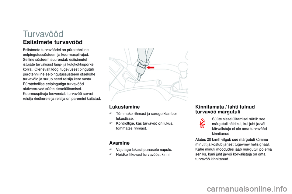 CITROEN DS3 CABRIO 2015 Kasutusjuhend (in Estonian) tur vavööd
Esiistmete turvavööd
Esiistmete turvavöödel on pürotehniline
eelpingutussüsteem ja koormuspiirajad.
Selline süsteem suurendab esiistmetel
istujate turvalisust laup- ja külgkokku CITROEN DS3 CABRIO 2015 Kasutusjuhend (in Estonian) tur vavööd
Esiistmete turvavööd
Esiistmete turvavöödel on pürotehniline
eelpingutussüsteem ja koormuspiirajad.
Selline süsteem suurendab esiistmetel
istujate turvalisust laup- ja külgkokku