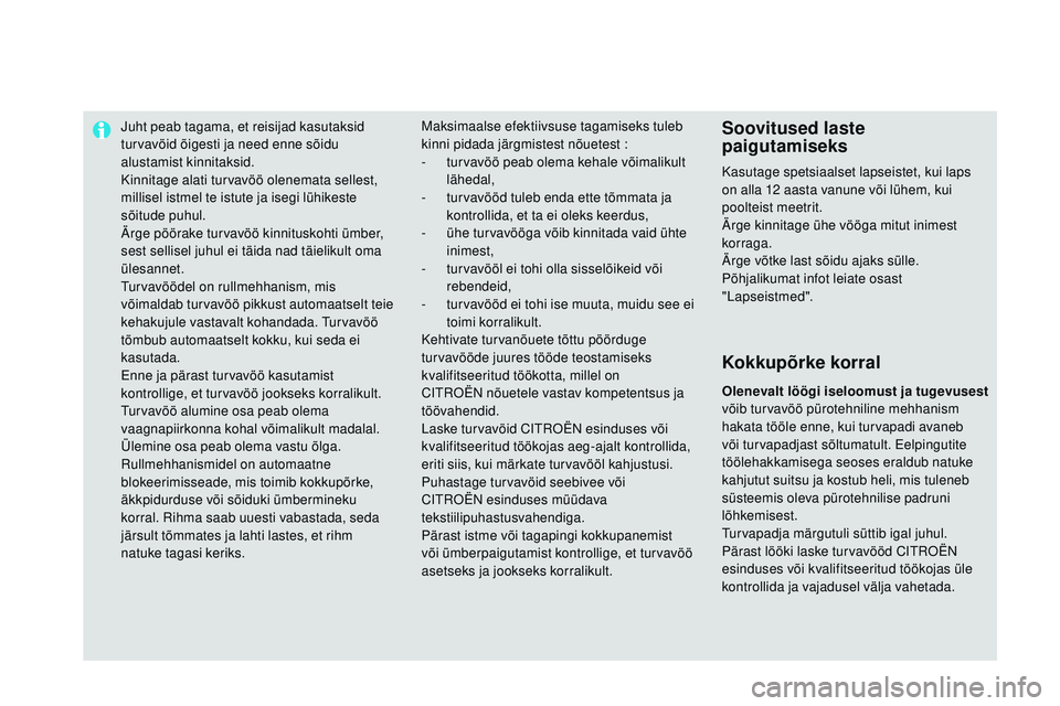 CITROEN DS3 CABRIO 2015 Kasutusjuhend (in Estonian) juht peab tagama, et reisijad kasutaksid
turvavöid õigesti ja need enne sõidu
alustamist kinnitaksid.
Kinnitage alati turvavöö olenemata sellest,
millisel istmel te istute ja isegi lühikeste CITROEN DS3 CABRIO 2015 Kasutusjuhend (in Estonian) juht peab tagama, et reisijad kasutaksid
turvavöid õigesti ja need enne sõidu
alustamist kinnitaksid.
Kinnitage alati turvavöö olenemata sellest,
millisel istmel te istute ja isegi lühikeste