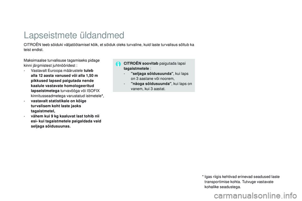 CITROEN DS3 CABRIO 2015 Kasutusjuhend (in Estonian) DS3_et_Chap09_securite-enfants_ed01-2014
Lapseistmete üldandmed
Citroën teeb sõiduki väljatöötamisel kõik, et sõiduk oleks turvaline, kuid laste turvalisus sõltub ka
teist endist.
C
iT
ROË CITROEN DS3 CABRIO 2015 Kasutusjuhend (in Estonian) DS3_et_Chap09_securite-enfants_ed01-2014
Lapseistmete üldandmed
Citroën teeb sõiduki väljatöötamisel kõik, et sõiduk oleks turvaline, kuid laste turvalisus sõltub ka
teist endist.
C
iT
ROË