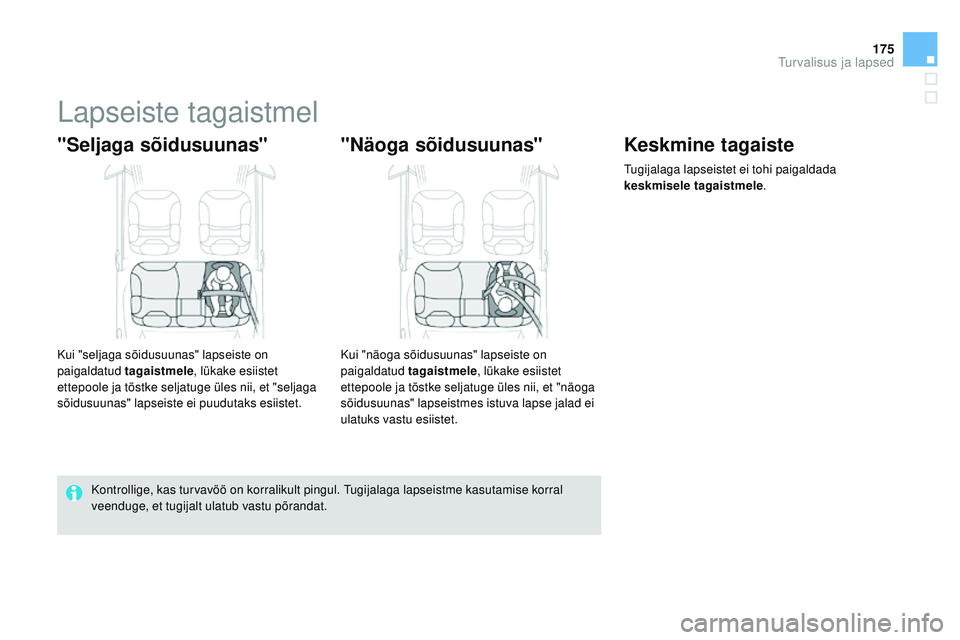CITROEN DS3 CABRIO 2015 Kasutusjuhend (in Estonian) 175
DS3_et_Chap09_securite-enfants_ed01-2014
Lapseiste tagaistmel
"Seljaga sõidusuunas"
Kui "seljaga sõidusuunas" lapseiste on
paigaldatud tagaistmele, lükake esiistet
ettepoole j CITROEN DS3 CABRIO 2015 Kasutusjuhend (in Estonian) 175
DS3_et_Chap09_securite-enfants_ed01-2014
Lapseiste tagaistmel
"Seljaga sõidusuunas"
Kui "seljaga sõidusuunas" lapseiste on
paigaldatud tagaistmele, lükake esiistet
ettepoole j