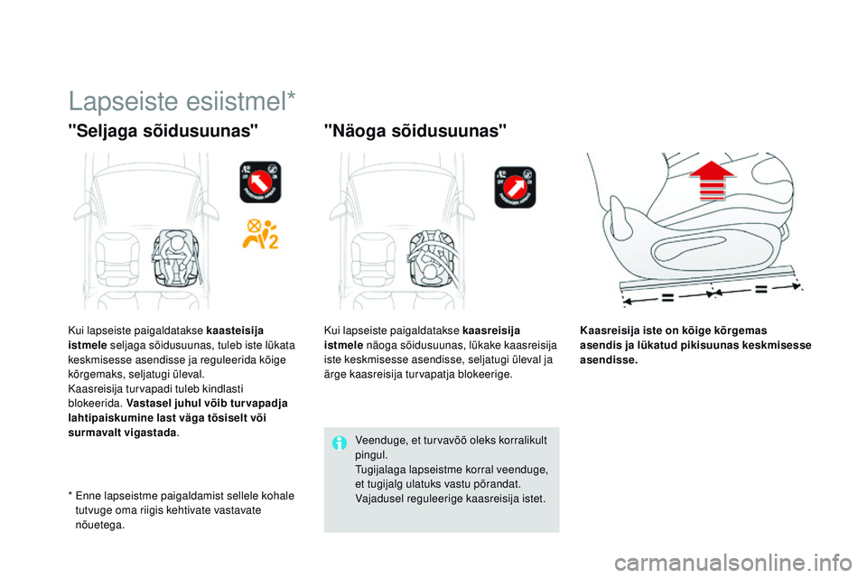 CITROEN DS3 CABRIO 2015 Kasutusjuhend (in Estonian) DS3_et_Chap09_securite-enfants_ed01-2014
Lapseiste esiistmel*
"Seljaga sõidusuunas" "Näoga sõidusuunas"
Kaasreisija iste on kõige kõrgemas
asendis ja lükatud pikisuunas keskmise CITROEN DS3 CABRIO 2015 Kasutusjuhend (in Estonian) DS3_et_Chap09_securite-enfants_ed01-2014
Lapseiste esiistmel*
"Seljaga sõidusuunas" "Näoga sõidusuunas"
Kaasreisija iste on kõige kõrgemas
asendis ja lükatud pikisuunas keskmise