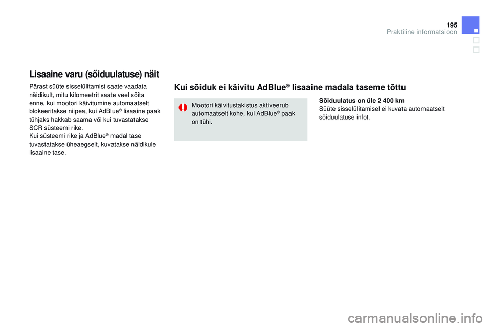CITROEN DS3 CABRIO 2015 Kasutusjuhend (in Estonian) 195
DS3_et_Chap10_info-pratiques_ed01-2014
Lisaaine varu (sõiduulatuse) näit
Pärast süüte sisselülitamist saate vaadata
näidikult, mitu kilomeetrit saate veel sõita
enne, kui mootori käivit CITROEN DS3 CABRIO 2015 Kasutusjuhend (in Estonian) 195
DS3_et_Chap10_info-pratiques_ed01-2014
Lisaaine varu (sõiduulatuse) näit
Pärast süüte sisselülitamist saate vaadata
näidikult, mitu kilomeetrit saate veel sõita
enne, kui mootori käivit