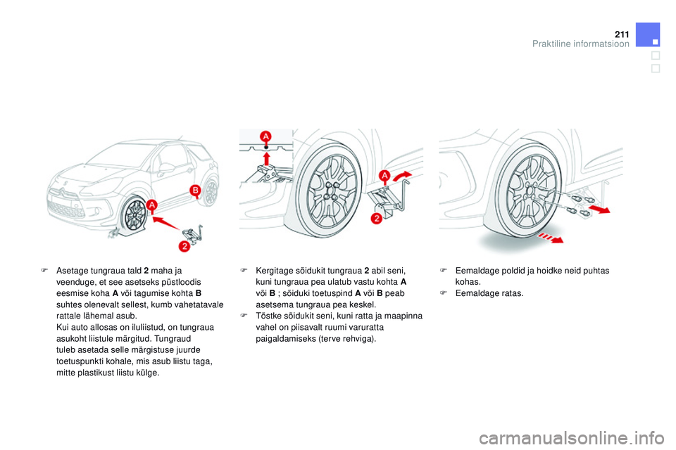 CITROEN DS3 CABRIO 2015  Kasutusjuhend (in Estonian) 2 11
DS3_et_Chap10_info-pratiques_ed01-2014
F  asetage tungraua tald 2 maha ja veenduge, et see asetseks püstloodis 
eesmise koha A või tagumise kohta B 
suhtes olenevalt sellest, kumb vahetatavale 