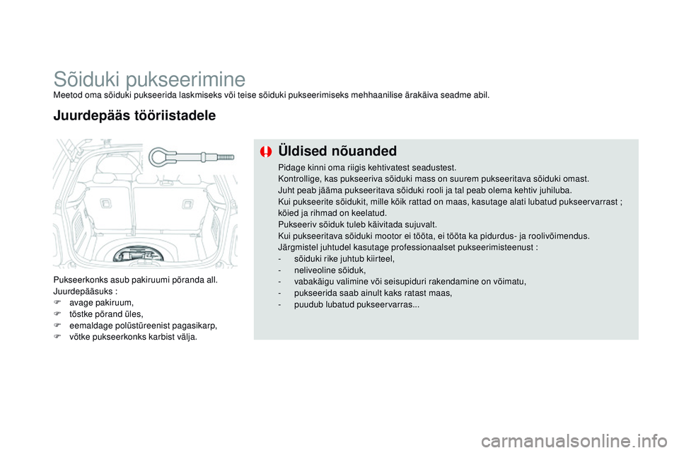 CITROEN DS3 CABRIO 2015  Kasutusjuhend (in Estonian) DS3_et_Chap10_info-pratiques_ed01-2014
Sõiduki pukseeriminemeetod oma sõiduki pukseerida laskmiseks või teise sõiduki pukseerimiseks mehhaanilise ärakäiva seadme abil.
Pukseerkonks asub pakiruum