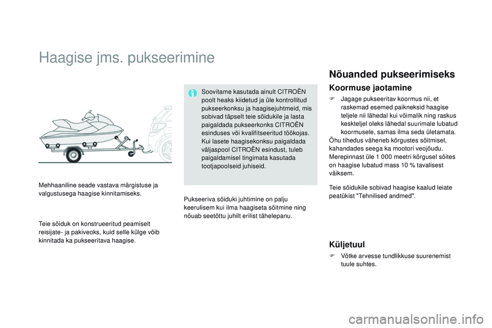 CITROEN DS3 CABRIO 2015  Kasutusjuhend (in Estonian) DS3_et_Chap10_info-pratiques_ed01-2014
Haagise jms. pukseerimine
mehhaaniline seade vastava märgistuse ja 
valgustusega haagise kinnitamiseks.Soovitame kasutada ainult C
itroën
 
p
 oolt heaks kiide
