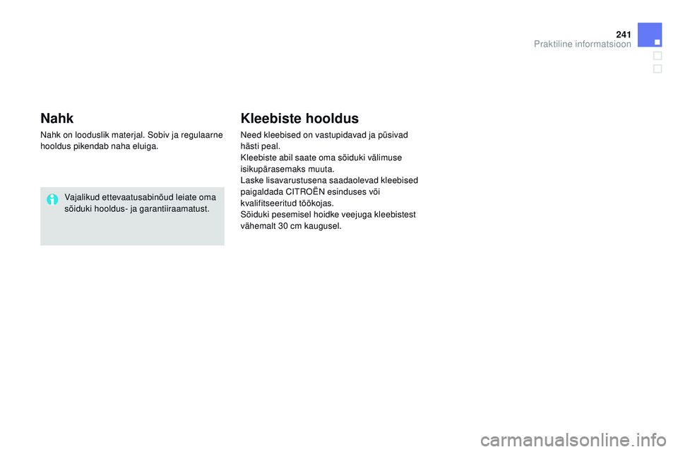 CITROEN DS3 CABRIO 2015 Kasutusjuhend (in Estonian) 241
DS3_et_Chap10_info-pratiques_ed01-2014
Nahk
nahk on looduslik materjal. Sobiv ja regulaarne
hooldus pikendab naha eluiga.Vajalikud ettevaatusabinõud leiate oma
sõiduki hooldus- ja garantiiraam CITROEN DS3 CABRIO 2015 Kasutusjuhend (in Estonian) 241
DS3_et_Chap10_info-pratiques_ed01-2014
Nahk
nahk on looduslik materjal. Sobiv ja regulaarne
hooldus pikendab naha eluiga.Vajalikud ettevaatusabinõud leiate oma
sõiduki hooldus- ja garantiiraam