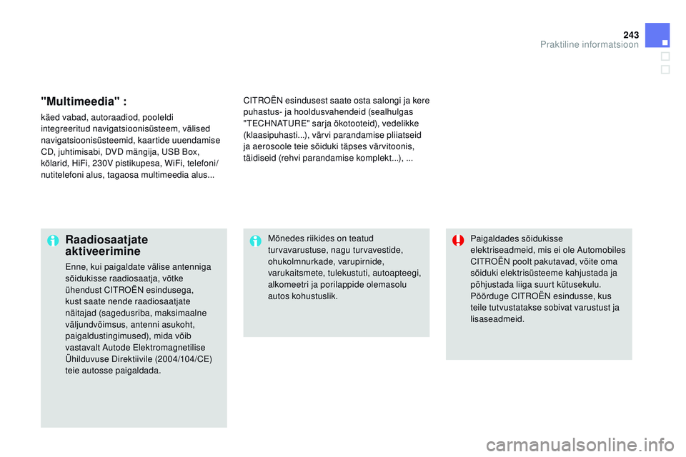CITROEN DS3 CABRIO 2015 Kasutusjuhend (in Estonian) 243
DS3_et_Chap10_info-pratiques_ed01-2014
"multimeedia" :
käed vabad, autoraadiod, pooleldi
integreeritud navigatsioonisüsteem, välised
navigatsioonisüsteemid, kaartide uuendamise
CD, CITROEN DS3 CABRIO 2015 Kasutusjuhend (in Estonian) 243
DS3_et_Chap10_info-pratiques_ed01-2014
"multimeedia" :
käed vabad, autoraadiod, pooleldi
integreeritud navigatsioonisüsteem, välised
navigatsioonisüsteemid, kaartide uuendamise
CD,