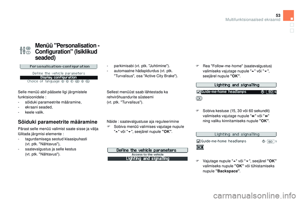 CITROEN DS3 CABRIO 2015 Kasutusjuhend (in Estonian) 53
DS3_et_Chap02_ecrans-multifonction_ed01-2014
menüü "Personalisation -
Configuration" (
is
iklikud
seaded)
Selle menüü abil pääsete ligi järgmistele
funktsioonidele :
-
s
õiduk CITROEN DS3 CABRIO 2015 Kasutusjuhend (in Estonian) 53
DS3_et_Chap02_ecrans-multifonction_ed01-2014
menüü "Personalisation -
Configuration" (
is
iklikud
seaded)
Selle menüü abil pääsete ligi järgmistele
funktsioonidele :
-
s
õiduk
