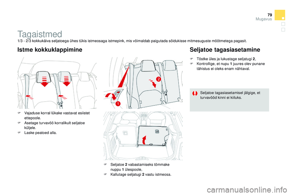 CITROEN DS3 CABRIO 2015 Kasutusjuhend (in Estonian) 79
DS3_et_Chap04_confort_ed01-2014
tagaistmed1/3 - 2/3 kokkukäiva seljatoega ühes tükis istmeosaga istmepink, mis võimaldab paigutada sõidukisse mitmesuguste mõõtmetega pagasit.
F
V
ajaduse k CITROEN DS3 CABRIO 2015 Kasutusjuhend (in Estonian) 79
DS3_et_Chap04_confort_ed01-2014
tagaistmed1/3 - 2/3 kokkukäiva seljatoega ühes tükis istmeosaga istmepink, mis võimaldab paigutada sõidukisse mitmesuguste mõõtmetega pagasit.
F
V
ajaduse k