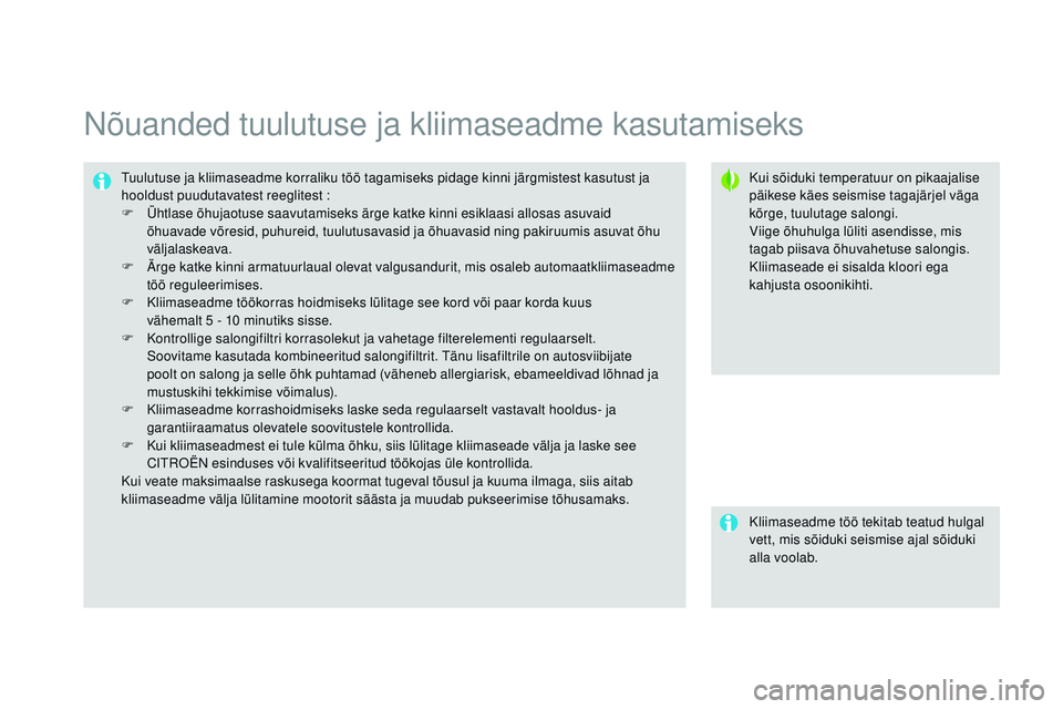 CITROEN DS3 CABRIO 2015 Kasutusjuhend (in Estonian) DS3_et_Chap04_confort_ed01-2014
nõuanded tuulutuse ja kliimaseadme kasutamiseks
Kui sõiduki temperatuur on pikaajalise
päikese käes seismise tagajärjel väga
kõrge, tuulutage salongi.
Viige CITROEN DS3 CABRIO 2015 Kasutusjuhend (in Estonian) DS3_et_Chap04_confort_ed01-2014
nõuanded tuulutuse ja kliimaseadme kasutamiseks
Kui sõiduki temperatuur on pikaajalise
päikese käes seismise tagajärjel väga
kõrge, tuulutage salongi.
Viige
