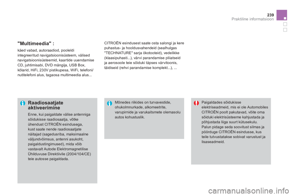 CITROEN DS3 CABRIO 2014  Kasutusjuhend (in Estonian) 239Praktiline informatsioon
   
"Multimeedia" :
 
käed vabad, autoraadiod, pooleldi
integreeritud navigatsioonisüsteem, välisednavigatsioonisüsteemid, kaartide uuendamise CD, juhtimisabi, DVD män