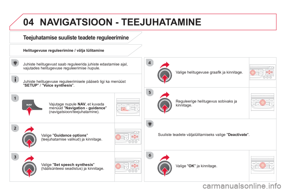 CITROEN DS3 CABRIO 2014  Kasutusjuhend (in Estonian) 04NAVIGATSIOON - TEEJUHATAMINE
Vajutage nupule  NAV, et kuvada
menüüd "Navigation - guidance"(navigatsioon/teejuhatamine).
Teejuhatamise suuliste teadete reguleerimine
Valige "Guidance options"(teej