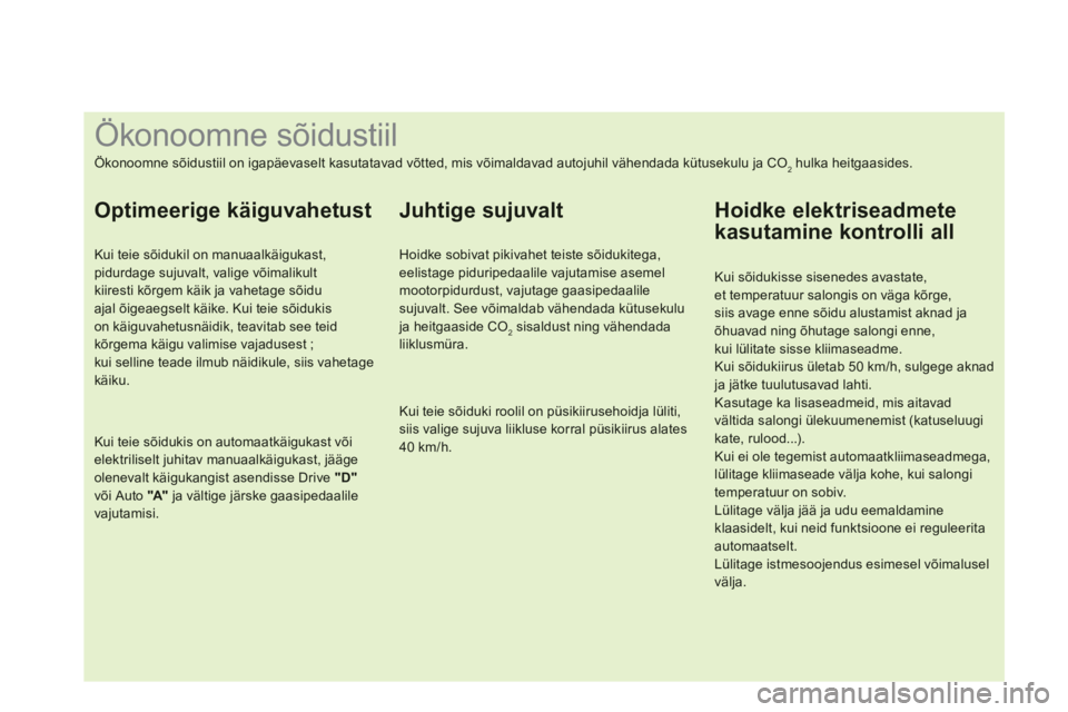 CITROEN DS3 CABRIO 2013  Kasutusjuhend (in Estonian)    
 
 
 
 
 
 
 
 
 
 
 
 
 
 
 
 
 
 
 
 
 
 
 
 
 
 
 
 
 
 
 
 
 
 
 
 
 
 
 
 
 
 
 
 
 
 
Ökonoomne sõidustiil 
Ökonoomne sõidustiil on igapäevaselt kasutatavad võtted, mis võimaldavad au