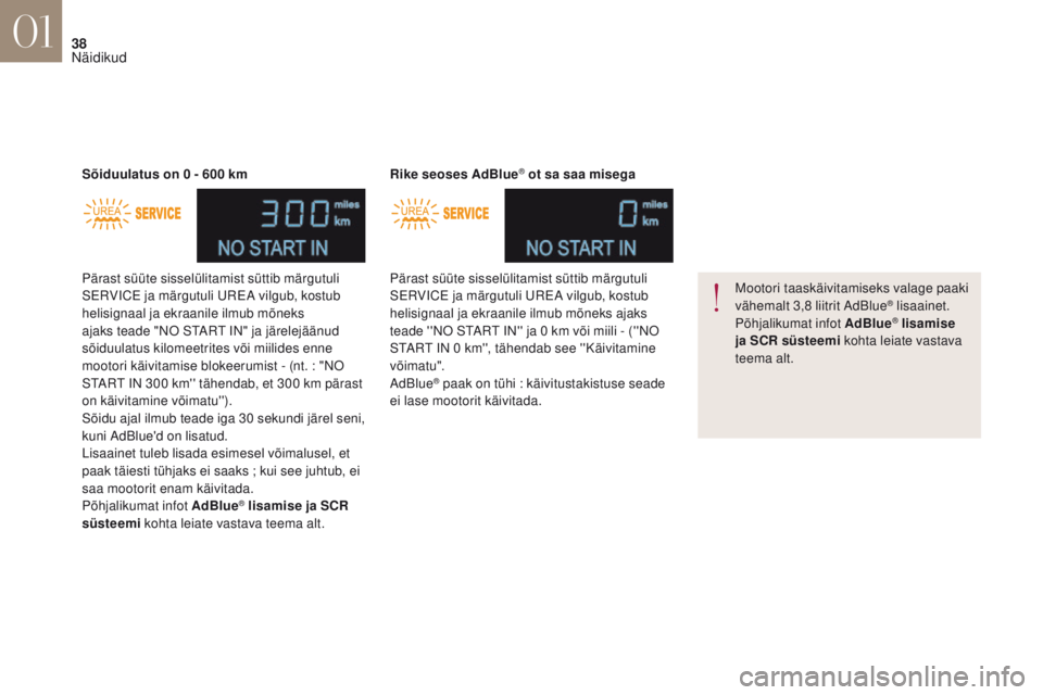 CITROEN DS4 2017 Kasutusjuhend (in Estonian) 38
DS4_et _Chap01_instruments- de-bord_ed01-2016
Pärast süüte sisselülitamist süttib märgutuli
SERVICE ja märgutuli UREA vilgub, kostub
helisignaal ja ekraanile ilmub mõneks
ajaks teade CITROEN DS4 2017 Kasutusjuhend (in Estonian) 38
DS4_et _Chap01_instruments- de-bord_ed01-2016
Pärast süüte sisselülitamist süttib märgutuli
SERVICE ja märgutuli UREA vilgub, kostub
helisignaal ja ekraanile ilmub mõneks
ajaks teade