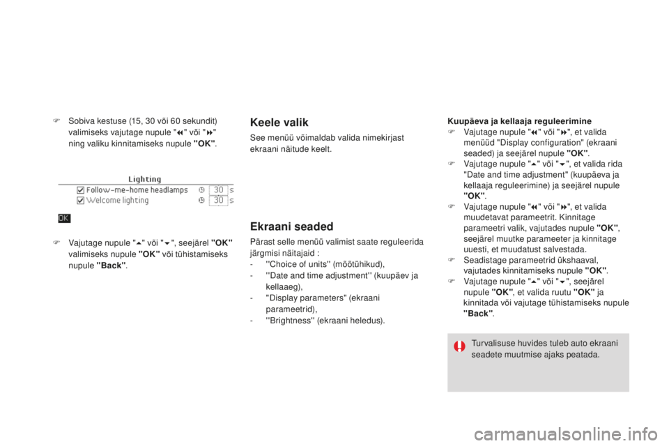 CITROEN DS4 2016  Kasutusjuhend (in Estonian) DS4_et_Chap01_controle-de-marche_ed03-2015
F Sobiva kestuse (15, 30  või 60   sekundit) 
valimiseks vajutage nupule " 7" või " 8" 
ning valiku kinnitamiseks nupule "OK" .Keel