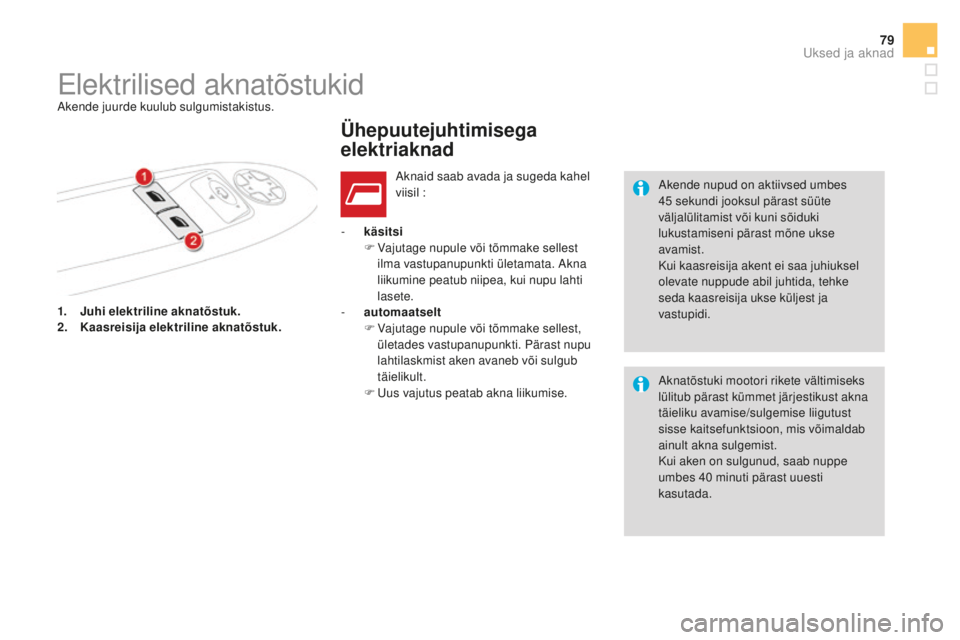 CITROEN DS4 2016 Kasutusjuhend (in Estonian) 79
DS4_et_Chap02_ouvertures_ed03-2015
1. Juhi elektriline aknatõstuk.
2. Kaasreisija elektriline aknatõstuk. -
k
äsitsi
F
V
ajutage nupule või tõmmake sellest
ilma vastupanupunkti ületama CITROEN DS4 2016 Kasutusjuhend (in Estonian) 79
DS4_et_Chap02_ouvertures_ed03-2015
1. Juhi elektriline aknatõstuk.
2. Kaasreisija elektriline aknatõstuk. -
k
äsitsi
F
V
ajutage nupule või tõmmake sellest
ilma vastupanupunkti ületama