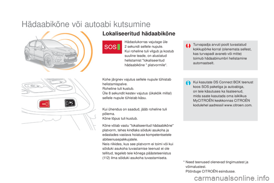 CITROEN DS4 2015  Kasutusjuhend (in Estonian) DS4_et_Chap12b_BTA_ed02-2015
Hädaabikõne või autoabi kutsumine
Turvapadja arvuti poolt tuvastatud 
kokkupõrke korral (olenemata sellest, 
kas turvapadi avaneb või mitte) 
toimub hädaabinumbri he