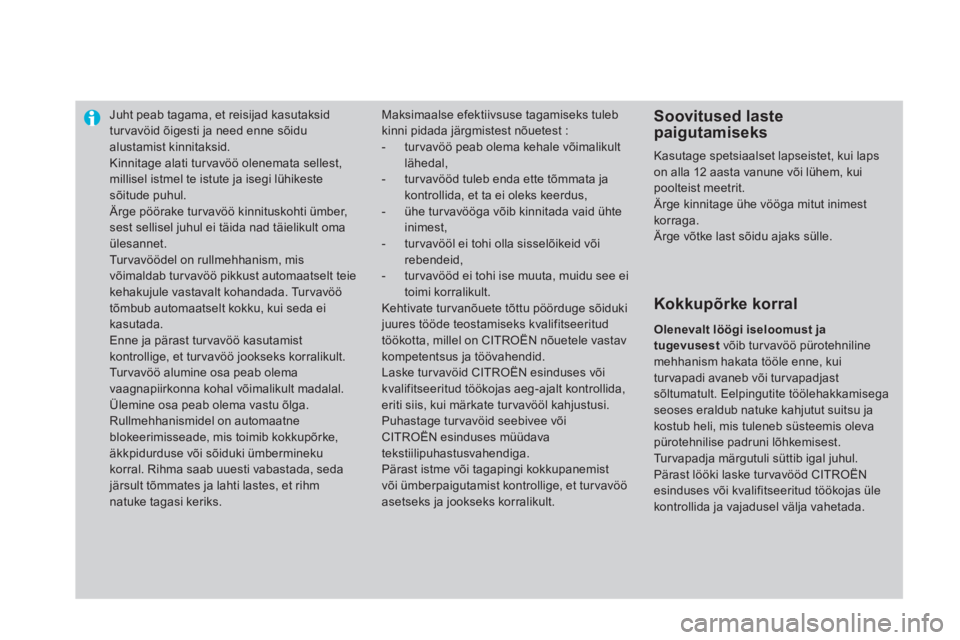 CITROEN DS4 2014  Kasutusjuhend (in Estonian)    
 
 
 
 
Juht peab tagama, et reisijad kasutaksid 
tur vavöid õigesti ja need enne sõidu 
alustamist kinnitaksid. 
  Kinnitage alati tur vavöö olenemata sellest, 
millisel istmel te istute ja 