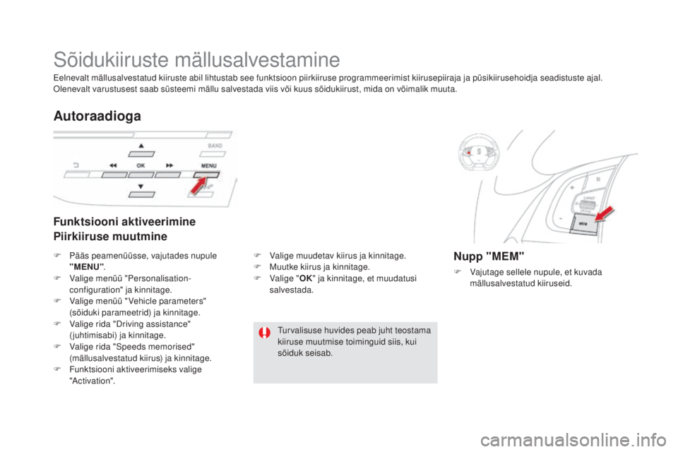 CITROEN DS5 2016 Kasutusjuhend (in Estonian) DS5_et_Chap04_conduite_ed02-2015
Sõidukiiruste mällusalvestamine
Funktsiooni aktiveerimine
Piirkiiruse muutmine
Autoraadioga
Nupp "mEm"
F Vajutage sellele nupule, et kuvada mällusalvestatud CITROEN DS5 2016 Kasutusjuhend (in Estonian) DS5_et_Chap04_conduite_ed02-2015
Sõidukiiruste mällusalvestamine
Funktsiooni aktiveerimine
Piirkiiruse muutmine
Autoraadioga
Nupp "mEm"
F Vajutage sellele nupule, et kuvada mällusalvestatud