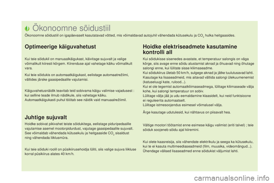 CITROEN DS5 2016 Kasutusjuhend (in Estonian) DS5_et_Chap00c_eco-conduite_ed02-2015
Ökonoomne sõidustiil
Ökonoomne sõidustiil on igapäevaselt kasutatavad võtted, mis võimaldavad autojuhil vähendada kütusekulu ja CO2 hulka heitgaasides.
O CITROEN DS5 2016 Kasutusjuhend (in Estonian) DS5_et_Chap00c_eco-conduite_ed02-2015
Ökonoomne sõidustiil
Ökonoomne sõidustiil on igapäevaselt kasutatavad võtted, mis võimaldavad autojuhil vähendada kütusekulu ja CO2 hulka heitgaasides.
O