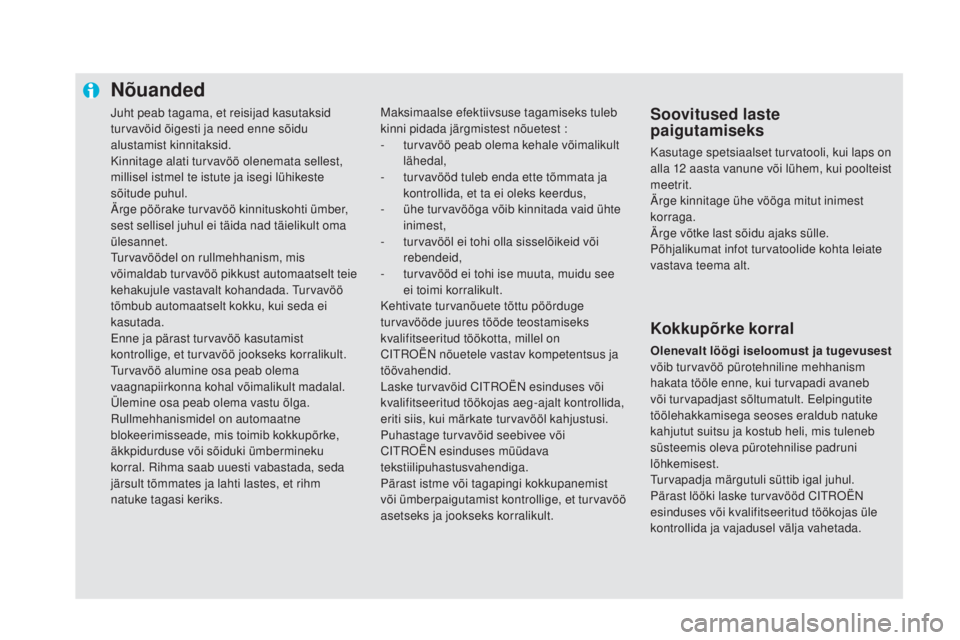 CITROEN DS5 2016 Kasutusjuhend (in Estonian) Juht peab tagama, et reisijad kasutaksid
turvavöid õigesti ja need enne sõidu
alustamist kinnitaksid.
Kinnitage alati turvavöö olenemata sellest,
millisel istmel te istute ja isegi lühikeste CITROEN DS5 2016 Kasutusjuhend (in Estonian) Juht peab tagama, et reisijad kasutaksid
turvavöid õigesti ja need enne sõidu
alustamist kinnitaksid.
Kinnitage alati turvavöö olenemata sellest,
millisel istmel te istute ja isegi lühikeste