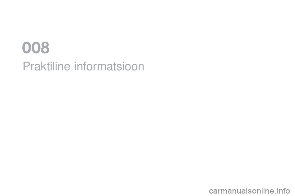 CITROEN DS5 2016 Kasutusjuhend (in Estonian) DS5_et_Chap08_info-pratiques_ed02-2015
Praktiline informatsioon
008 CITROEN DS5 2016 Kasutusjuhend (in Estonian) DS5_et_Chap08_info-pratiques_ed02-2015
Praktiline informatsioon
008