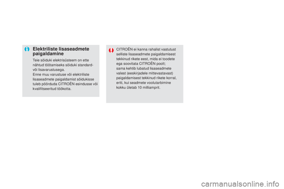 CITROEN DS5 2016 Kasutusjuhend (in Estonian) DS5_et_Chap08_info-pratiques_ed02-2015
Elektriliste lisaseadmete
paigaldamine
Teie sõiduki elektrisüsteem on ette
nähtud töötamiseks sõiduki standard-
või lisavarustusega.
Enne muu varustuse CITROEN DS5 2016 Kasutusjuhend (in Estonian) DS5_et_Chap08_info-pratiques_ed02-2015
Elektriliste lisaseadmete
paigaldamine
Teie sõiduki elektrisüsteem on ette
nähtud töötamiseks sõiduki standard-
või lisavarustusega.
Enne muu varustuse