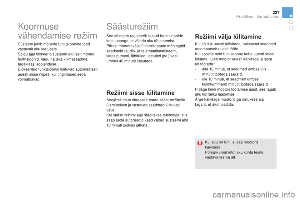 CITROEN DS5 2016 Kasutusjuhend (in Estonian) 227
DS5_et_Chap08_info-pratiques_ed02-2015
Koormuse
vähendamise režiim
Süsteem juhib mõnede funktsioonide tööd
vastavalt aku laetusele.
Sõidu ajal blokeerib süsteem ajutiselt mõned
funktsi CITROEN DS5 2016 Kasutusjuhend (in Estonian) 227
DS5_et_Chap08_info-pratiques_ed02-2015
Koormuse
vähendamise režiim
Süsteem juhib mõnede funktsioonide tööd
vastavalt aku laetusele.
Sõidu ajal blokeerib süsteem ajutiselt mõned
funktsi