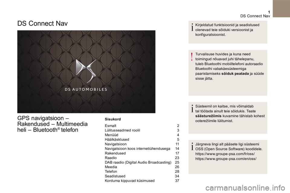 CITROEN DS5 2016 Kasutusjuhend (in Estonian) 1 DS Connect Nav
GPS navigatsioon –
Rakendused – Multimeedia
heli – Bluetooth ® telefon
Sisukord
Esmalt 2 Lülitusseadmed roolil 3 Menüüd 4 Häälkäsklused 5 Navigat CITROEN DS5 2016 Kasutusjuhend (in Estonian) 1 DS Connect Nav
GPS navigatsioon –
Rakendused – Multimeedia
heli – Bluetooth ® telefon
Sisukord
Esmalt 2 Lülitusseadmed roolil 3 Menüüd 4 Häälkäsklused 5 Navigat