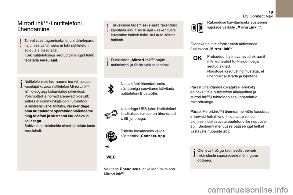 CITROEN DS5 2016 Kasutusjuhend (in Estonian) 19 DS Connect Nav
MirrorLink TMMirrorLink TMMirrorLink -i nutitelefoni
ühendamine
Turvalisuse tagamiseks ja juhi tähelepanu hajumise vältimiseks ei tohi nutitelefoni sõidu ajal ka CITROEN DS5 2016 Kasutusjuhend (in Estonian) 19 DS Connect Nav
MirrorLink TMMirrorLink TMMirrorLink -i nutitelefoni
ühendamine
Turvalisuse tagamiseks ja juhi tähelepanu hajumise vältimiseks ei tohi nutitelefoni sõidu ajal ka