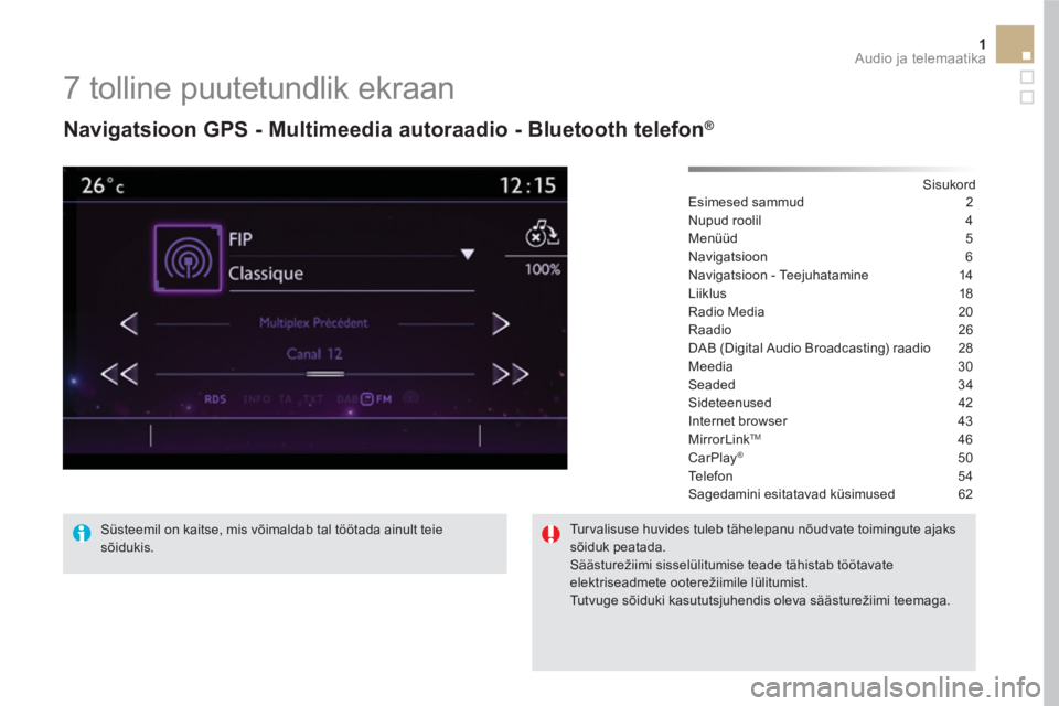 CITROEN DS5 2016 Kasutusjuhend (in Estonian) 1 Audio ja telemaatika
7 tolline puutetundlik ekraan
Navigatsioon GPS - Multimeedia autoraadio - Bluetooth telefon ®
Sisukord
Esimesed sammud 2
Nupud roolil 4
Menüüd CITROEN DS5 2016 Kasutusjuhend (in Estonian) 1 Audio ja telemaatika
7 tolline puutetundlik ekraan
Navigatsioon GPS - Multimeedia autoraadio - Bluetooth telefon ®
Sisukord
Esimesed sammud 2
Nupud roolil 4
Menüüd