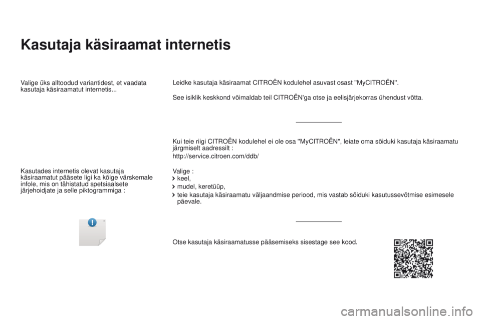 CITROEN DS5 2015  Kasutusjuhend (in Estonian) DS5_et_Chap00_couv-debut_ed01-2015
Kasutaja käsiraamat internetis
Kui teie riigi CITROËN kodulehel ei ole osa ''MyCITROËN", leiate o\
ma sõiduki kasutaja käsiraamatu 
järgmiselt aadr