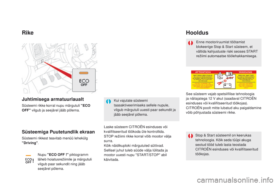 CITROEN DS5 2015 Kasutusjuhend (in Estonian) DS5_et_Chap04_conduite_ed01-2015
Rike
Laske süsteem CITROËN esinduses või
kvalifitseeritud töökoda üle kontrollida.
STOP režiimi rikke korral võib mootor välja
s
urra.
Kõik n CITROEN DS5 2015 Kasutusjuhend (in Estonian) DS5_et_Chap04_conduite_ed01-2015
Rike
Laske süsteem CITROËN esinduses või
kvalifitseeritud töökoda üle kontrollida.
STOP režiimi rikke korral võib mootor välja
s
urra.
Kõik n