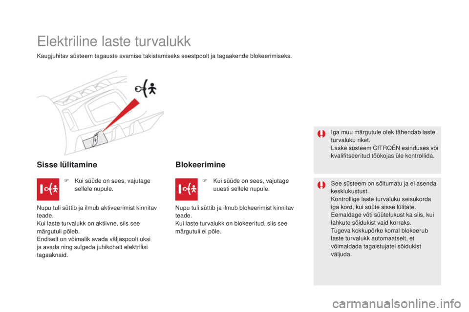 CITROEN DS5 2015 Kasutusjuhend (in Estonian) DS5_et_Chap06_securite-enfants_ed01-2015
Elektriline laste turvalukk
Kaugjuhitav süsteem tagauste avamise takistamiseks seestpoolt ja tagaakende blokeerimiseks.
Sisse lülitamineBlokeerimine
Iga muu CITROEN DS5 2015 Kasutusjuhend (in Estonian) DS5_et_Chap06_securite-enfants_ed01-2015
Elektriline laste turvalukk
Kaugjuhitav süsteem tagauste avamise takistamiseks seestpoolt ja tagaakende blokeerimiseks.
Sisse lülitamineBlokeerimine
Iga muu
